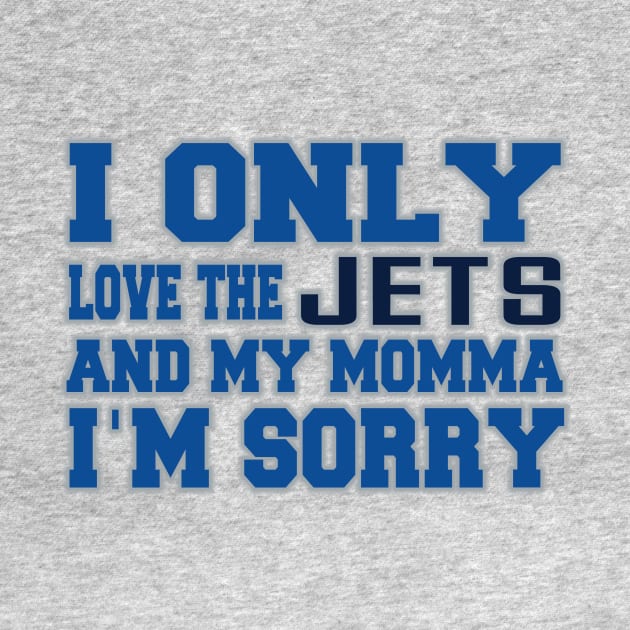 Only Love the Jets and My Momma! by OffesniveLine